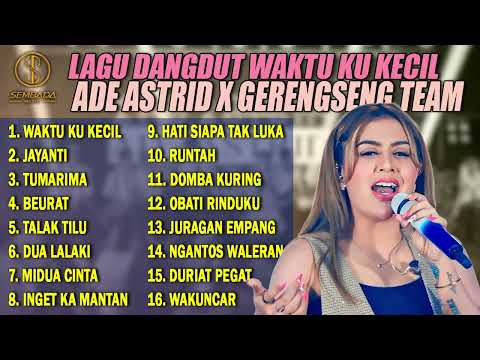 LAGU DANGDUT WAKTU KU KECIL - ADE ASTRID X GERENGSENG TEAM | JAYANTI, TUMARIMA, BEURAT