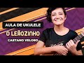 Videoaula O LEÃOZINHO - Caetano Veloso | COMO TOCAR UKULELE (aula 20)