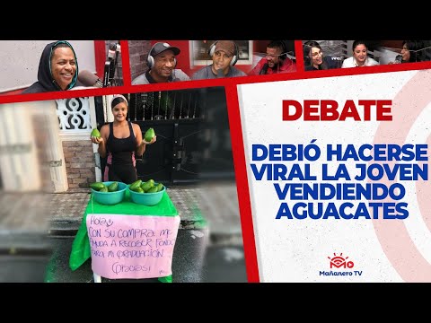 Debió hacerse viral la joven vendiendo aguacates? - El Debate