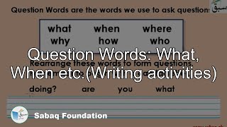 Question Words: What, When etc.(Writing activities)