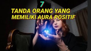 ALAMI TANDA INI BERARTI ANDA ORANGNYA !! 7 CIRI ORANG YANG MEMILIKI AURA POSITIF