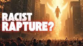 Is RAPTURE just a racist theory?