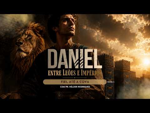 FIEL ATÉ A COVA - DANIEL 6 | Pr. Hélder Rodrigues