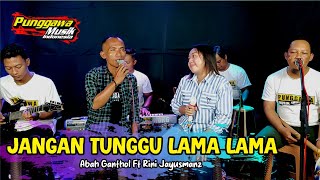 Jangan Tunggu Lama Lama || Rini Ft.Abah Ganthol  Punggawa Musik
