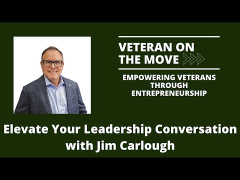 Veteran On the Move | Elevate Your Leadership Conversation with Jim Carlough