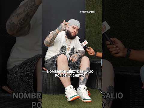 Su nombre GeezyDee fue por comparacion a De La Ghetto