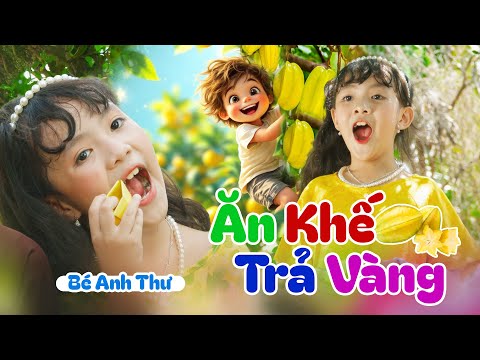 ĂN KHẾ TRẢ VÀNG 🌟 BÉ ANH THƯ 🌟 Nhạc Thiếu Nhi Nam Việt - Nhạc Thiếu Nhi Mầm Chồi Lá