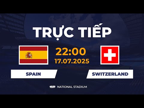 🔴 Spain vs Switzerland | Bùng Nổ Cảm Xúc