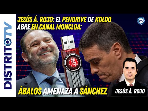 Jesús Á. Rojo: 🔴el PENDRIVE de KOLDO abre en CANAL MONCLOA: ÁBALOS amenaza a SÁNCHEZ🔴