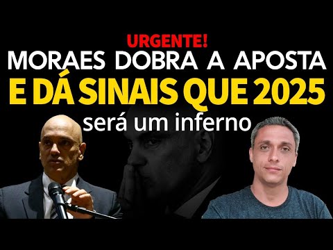 URGENTE! Moraes dobra a aposta e dá sinais de como será 2025. 6 anos de inferno