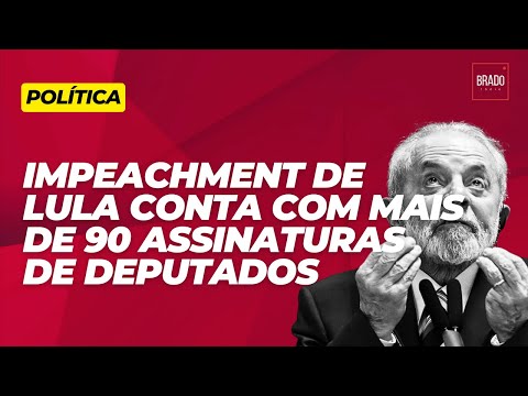 IMPEACHMENT DE LULA CONTA COM MAIS DE 90 ASSINATURAS DE DEPUTADOS