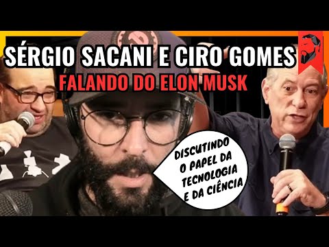 SÉRGIO SACANI E CIRO GOMES DISCUTEM SOBRE ELON MUSK