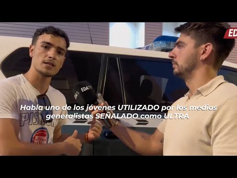 Habla uno de los jóvenes UTILIZADO por los medios generalistas SEÑALADO como ULTRA