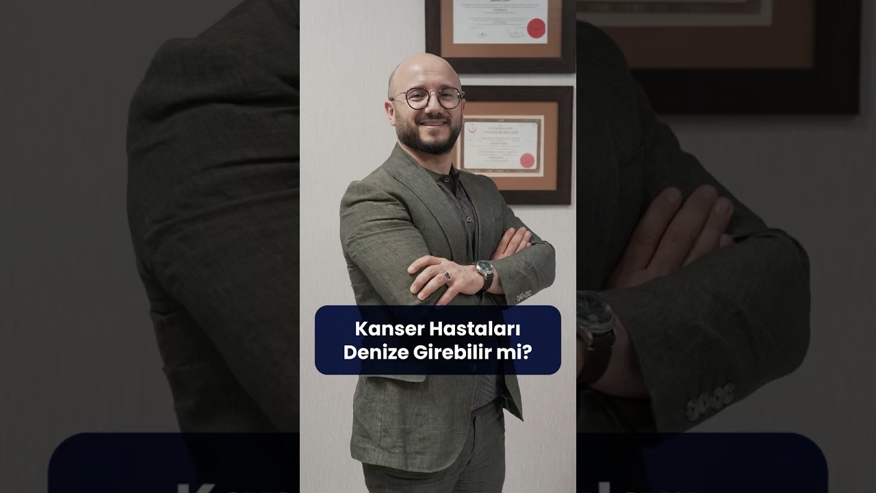 Kanser Hastaları Denize Girebilir mi?│Doç. Dr. Abdullah Sakin