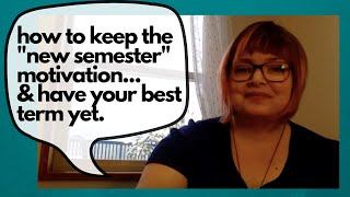How to keep the "New Semester" motivation, & have your best term yet.