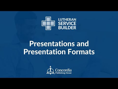 Lutheran Service Builder | 2024 Training Webinar | Presentations and
Presentation Formats