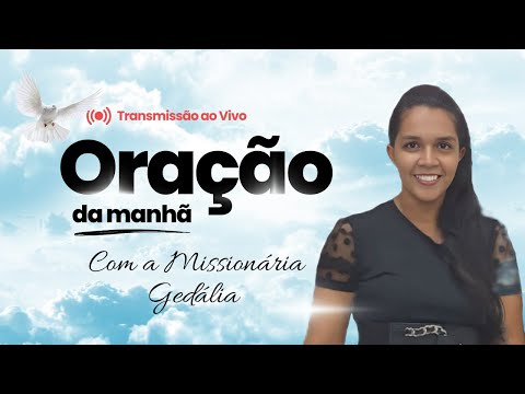 ORAÇÃO DA MANHÃ COM A MISSIONÁRIA GEDÁLIA