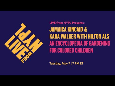 Jamaica Kincaid & Kara Walker with Hilton Als: An Encyclopedia of
Gardening for Colored Children