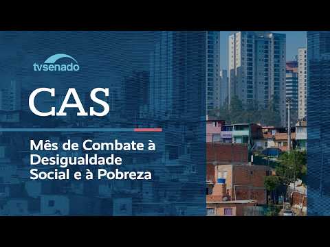 Ao vivo: CAS debate mês de combate à desigualdade social e à pobreza – 25/8/26