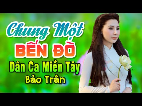 Chung Một Bến Đò - Ca Sĩ Bảo Trân | Dân Ca Miền Tây