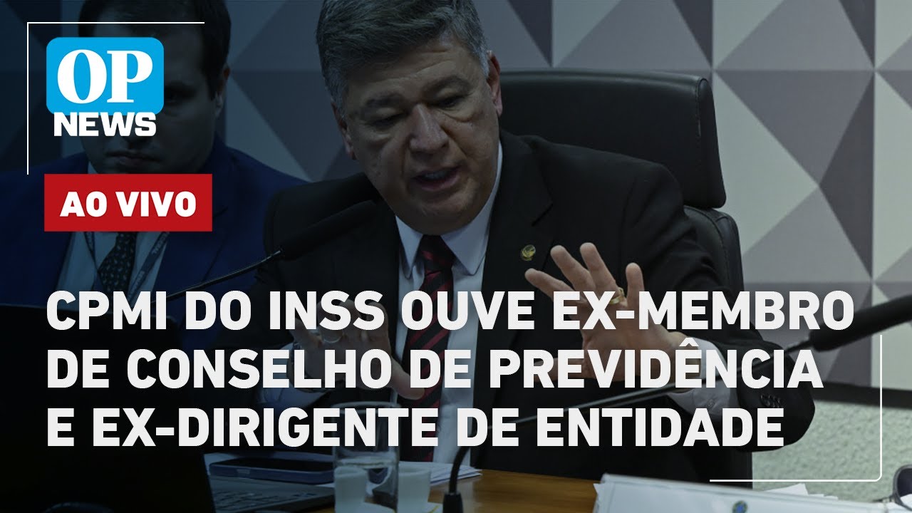 🔴AO VIVO CPMI do INSS ouve ex membro de conselho de previdência e ex dirigente de entidade