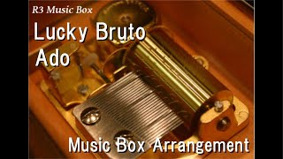 Lucky Bruto/Ado [Music Box]