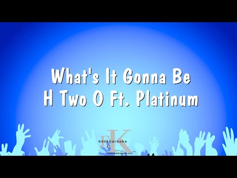 What’s It Gonna Be – H Two O Ft. Platinum (Karaoke Version)