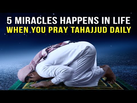 ALLAH GIVES 5 MIRACLES WHEN YOU PRAY TAHAJJUD DAILY