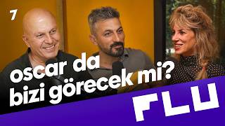Oscar da Bizi Görecek mi? - Flu Sohbetler - Serpil Özcan - Konuk: Tunç Davut & Feyyaz Duman  - B07
