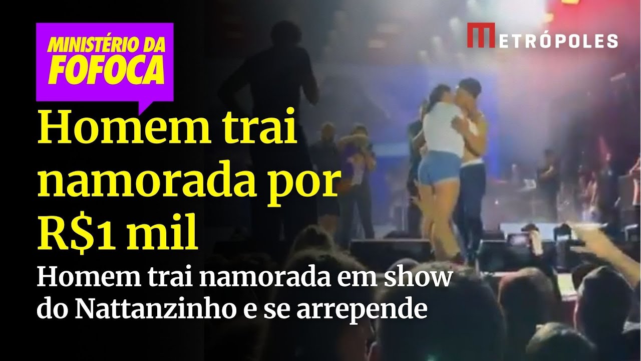 Homem trai namorada em show do Nattanzinho por R$ 1 mil e se arrepende