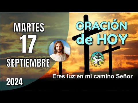 ORACIÓN DE LA MAÑANA DE HOY 17 DE SEPTIEMBRE - ERES LUZ EN MI CAMINO SEÑOR – OREMOS CON AMOR