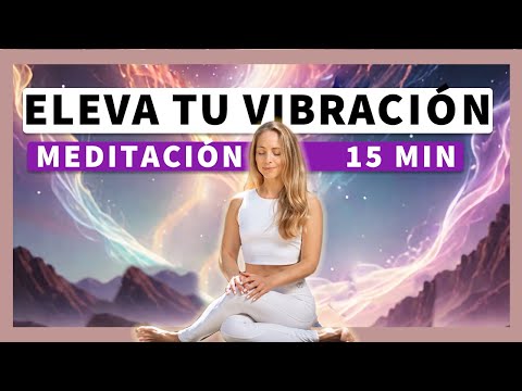 Meditación para ELEVAR tu VIBRACIÓN ✨ TRANSFORMA TU VIDA