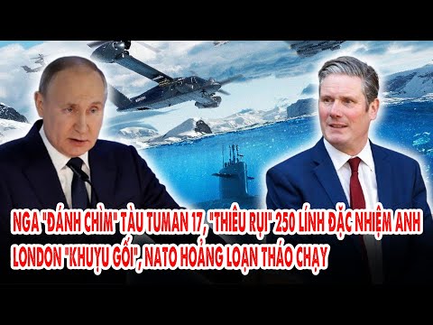Nga “đánh chìm” tàu Tuman 17, “thiêu rụi” 250 đặc nhiệm Anh: London “khuỵu gối”, NATO tháo chạy