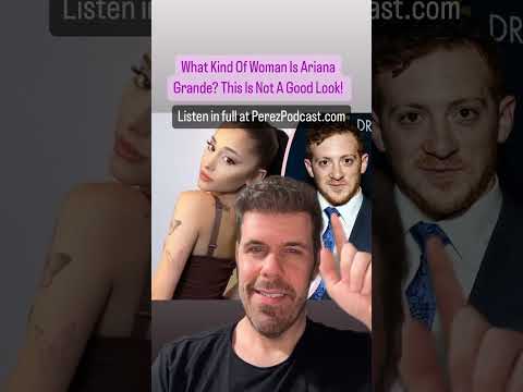 What Kind Of Woman Is Ariana Grande? This Is Not A Good Look! | Perez Hilton