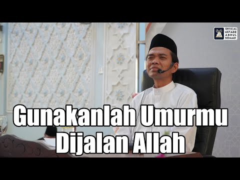 Gunakanlah Umurmu Dijalan Allah | Ustadz Abdul Somad
