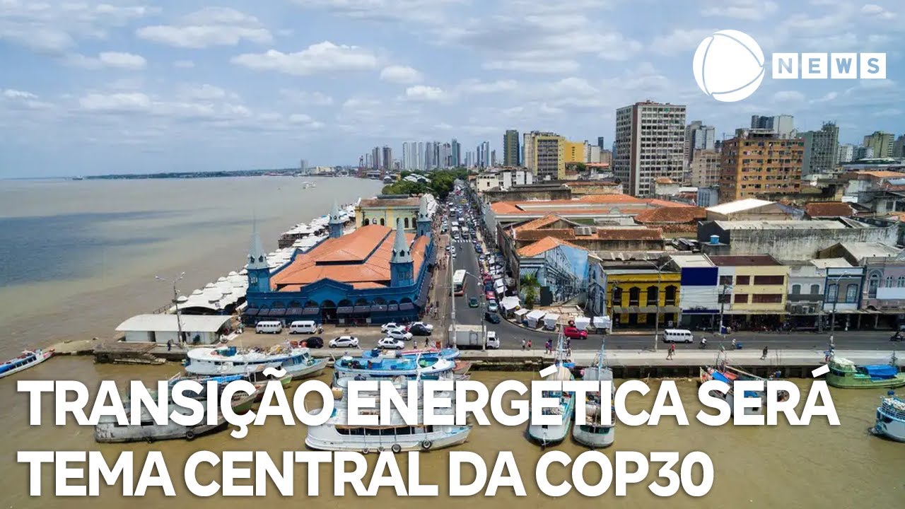 Transição energética será tema central da COP30 em Belém