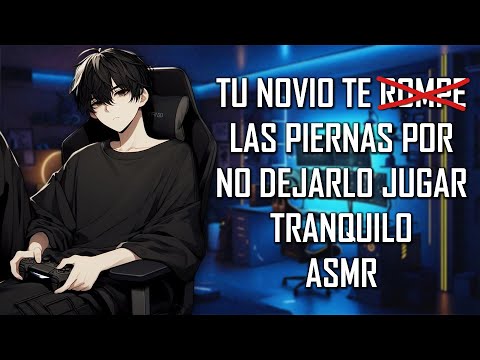 ASMR | Tu novio te  ̷r̷o̷m̷p̷e̷ las piernas por no dejarlo jugar tranquilo ⛓ | Roleplay | Español