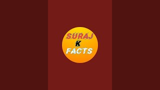 Suraj K Facts  is live!