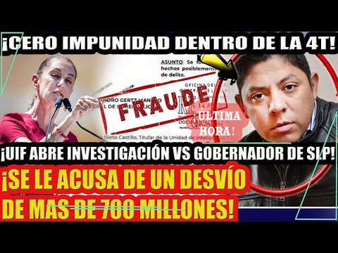 ¡CERO IMPUNIDAD DENTRO DE LA 4T! UIF ABRE INVESTIGACIÓN VS GOBERNADOR DE SLP