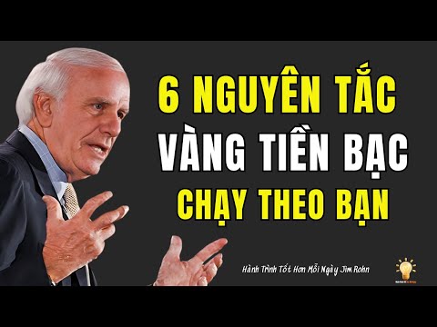6 NGUYÊN TẮC VÀNG GIÚP BẠN THAY ĐỔI BẢN THÂN VÀ ĐỂ TIỀN BẠC TỰ TÌM ĐẾN | ĐỘNG LỰC TỪ JIM ROHN