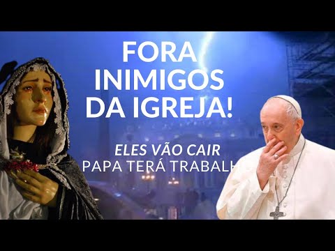 FORA INIMIGOS DA IGREJA CATÓLICA! NOSSA SENHORA REVELA COISAS MARAVILHOSAS