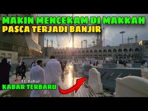 MAKIN MENCEKAM CUACA DI MASJIDIL HARAM PASCA TERJADI BANJIR BANDANG