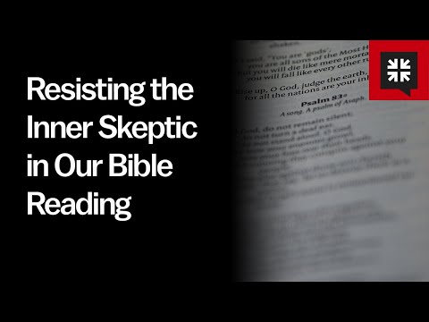 Resisting the Inner Skeptic in Our Bible Reading