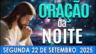 🌜ORAÇÃO DA NOITE Segunda-feira, 22 de Setembro de 2025 | CURA E LIBERTAÇÃO🌜