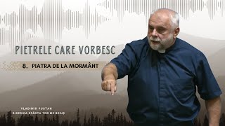 Vladimir Pustan | Pietrele Care Vorbesc | 8. Piatra de la mormânt | 06.07.2025 | BST Beiuș