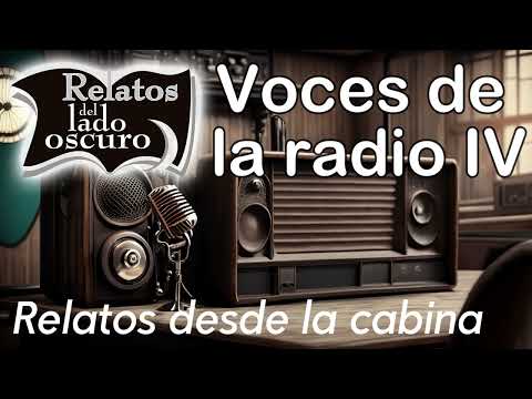 Voces de la radio IV | Relatos desde la cabina| Relatos del lado oscuro