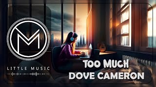 Dove Cameron - Too Much [Lyrics]
