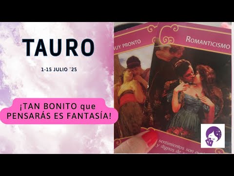 TAURO SEÁ TRAN ÁBONITO queÁ PENSARÁS que es una FANTASÍA...HORÓSCOPO AMOR 1-15 JULIO ´25