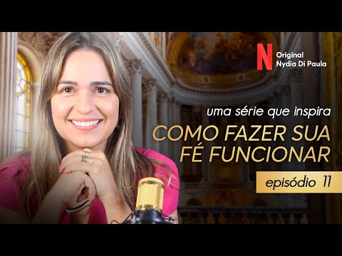 COMO FAZER SUA FÉ FUNCIONAR - EPISÓDIO 11