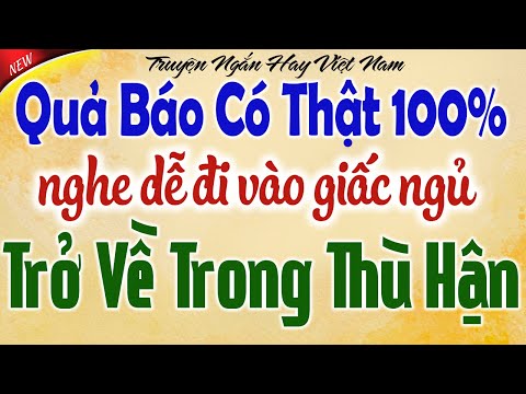 Kể chuyện tâm sự đêm khuya: Trở Về Trong Hận Thù trọn bộ - Quả Báo Có Thật 100%